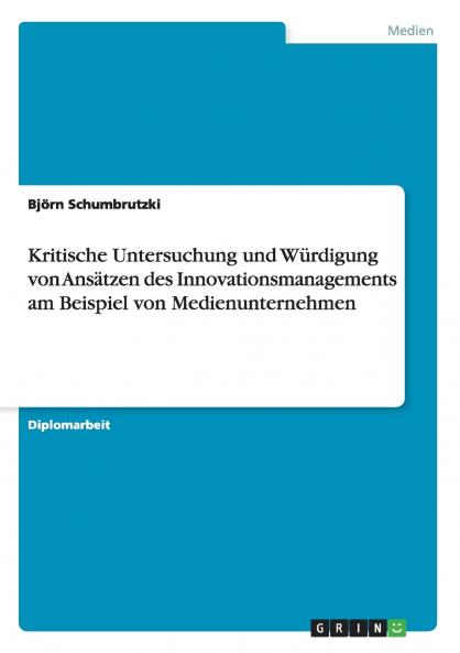Kritische Untersuchung und Würdigung von Ansätzen des Innovationsmanagements am Beispiel von Medienunternehmen