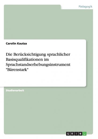Die Berücksichtigung sprachlicher Basisqualifikationen im Sprachstandserhebungsinstrument Bärenstark