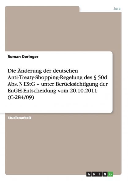 Die Änderung der deutschen Anti-Treaty-Shopping-Regelung des § 50d Abs. 3 EStG - unter Berücksichtigung der EuGH-Entscheidung vom 20.10.2011 (C-284/09)