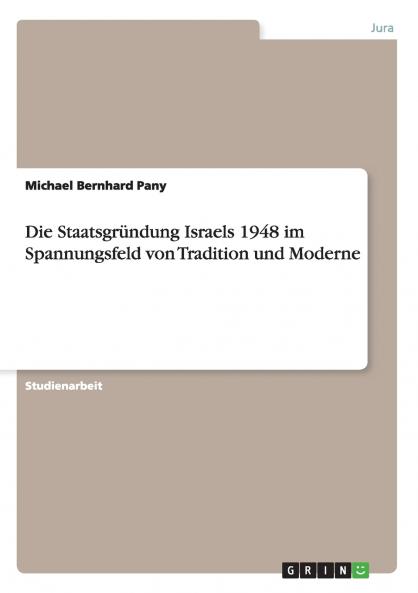 Die Staatsgründung Israels 1948 im Spannungsfeld von Tradition und Moderne