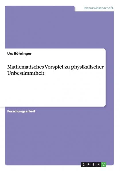 Mathematisches Vorspiel zu physikalischer Unbestimmtheit