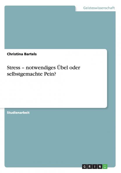 Stress - notwendiges Übel oder selbstgemachte Pein?