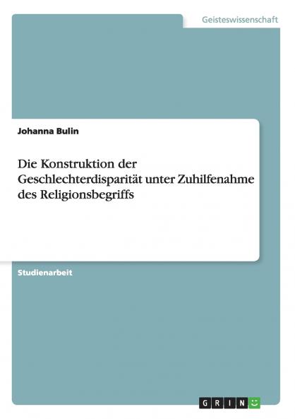 Die Konstruktion der Geschlechterdisparität unter Zuhilfenahme des Religionsbegriffs