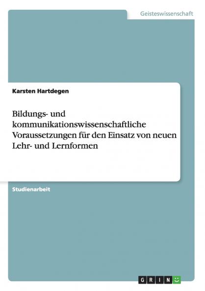 Bildungs- und kommunikationswissenschaftliche Voraussetzungen für den Einsatz von neuen Lehr- und Lernformen