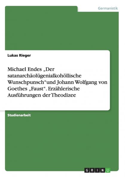 Michael Endes „Der satanarchäolügenialkohöllische Wunschpunschund  Johann Wolfgang von Goethes „Faust. Erzählerische Ausführungen der Theodizee