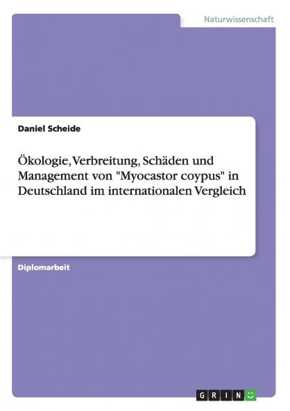 Ökologie Verbreitung Schäden und Management von Myocastor coypus in Deutschland im internationalen Vergleich
