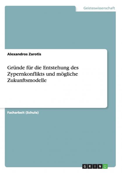 Gründe für die Entstehung des Zypernkonflikts und mögliche Zukunftsmodelle
