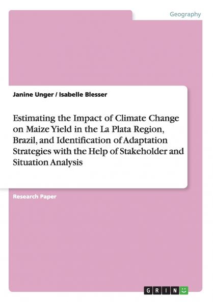 Estimating the Impact of Climate Change on Maize Yield in the La Plata Region Brazil and Identification of Adaptation Strategies with the Help of Stakeholder and Situation Analysis