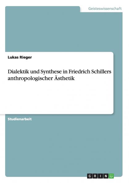 Dialektik und Synthese in Friedrich Schillers anthropologischer ��sthetik