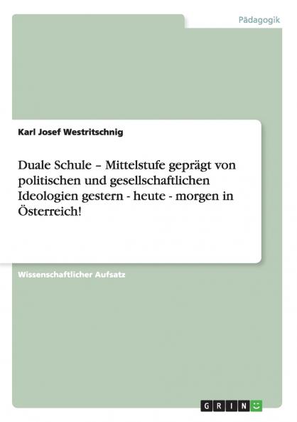 Duale Schule - Mittelstufe geprägt von politischen und gesellschaftlichen Ideologien gestern - heute - morgen in Österreich!