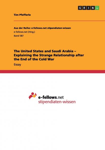 The United States and Saudi Arabia - Explaining the Strange Relationship after the End of the Cold War