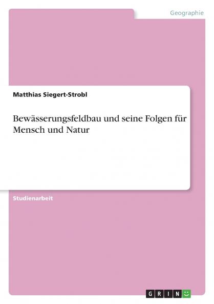 Bewässerungsfeldbau und seine Folgen für Mensch und Natur