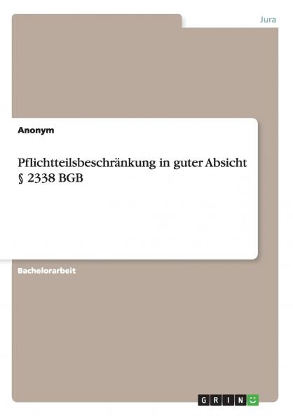 Pflichtteilsbeschränkung in guter Absicht § 2338 BGB