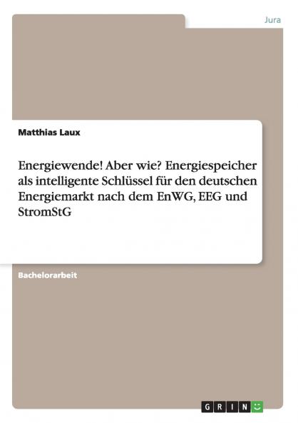 Energiewende aber wie? Die Rechtslage f��r Energiespeicher nach dem EnWG EEG und StromStG