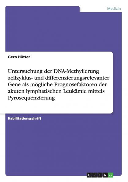 Untersuchung der DNA-Methylierung zellzyklus- und differenzierungsrelevanter Gene als mögliche Prognosefaktoren der akuten lymphatischen Leukämie mittels Pyrosequenzierung