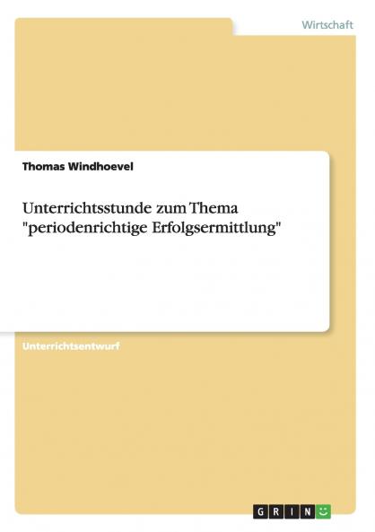 Unterrichtsstunde zum Thema periodenrichtige Erfolgsermittlung