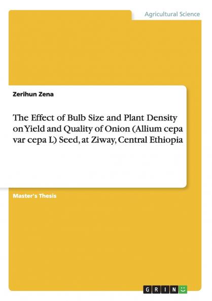 The Effect of Bulb Size and Plant Density on Yield and Quality of Onion (Allium cepa var cepa L) Seed at Ziway Central Ethiopia