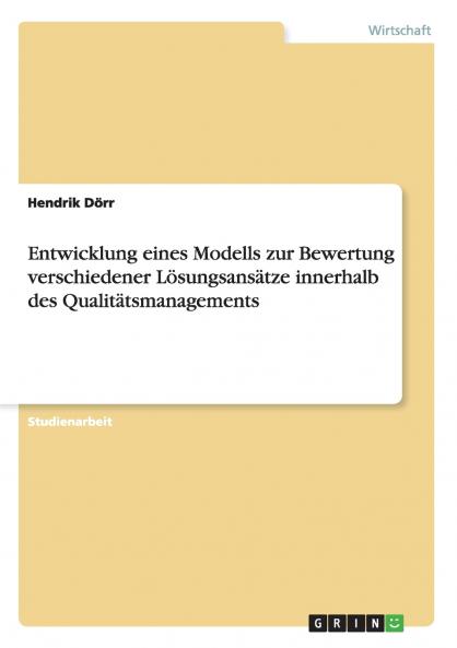 Die Bewertung verschiedener Lösungsansätze im Qualitätsmanagement durch Modellentwicklung