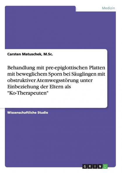 Behandlung mit pre-epiglottischen Platten mit beweglichem Sporn bei Säuglingen mit obstruktiver Atemwegsstörung unter Einbeziehung der Eltern als Ko-Therapeuten