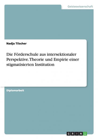 Die F��rderschule aus intersektionaler Perspektive. Theorie und Empirie einer stigmatisierten Institution