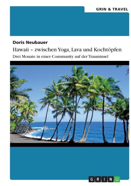 Hawaii - zwischen Yoga Lava und Kocht��pfen. Drei Monate in einer Community auf der Trauminsel