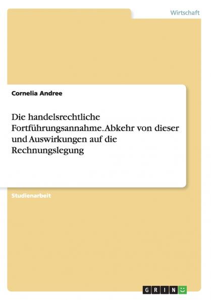 Die handelsrechtliche Fortf��hrungsannahme. Abkehr von dieser und Auswirkungen auf die Rechnungslegung