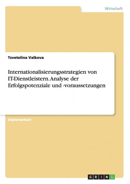 Internationalisierungsstrategien von IT-Dienstleistern. Analyse der Erfolgspotenziale und -voraussetzungen