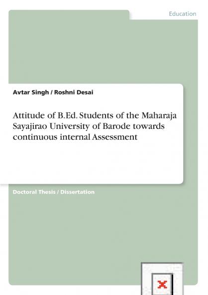 Attitude of B.Ed. Students of the Maharaja Sayajirao University of Barode towards continuous internal Assessment