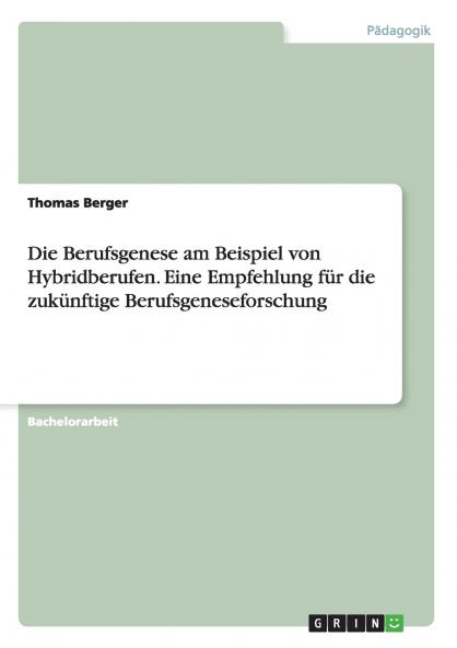 Die Berufsgenese am Beispiel von Hybridberufen. Eine Empfehlung f��r die zuk��nftige Berufsgeneseforschung