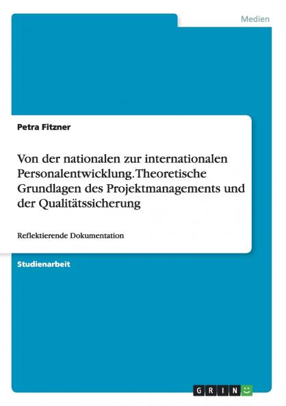 Von der nationalen zur internationalen Personalentwicklung. Theoretische Grundlagen des Projektmanagements und der Qualitätssicherung
