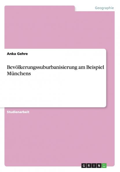 Bevölkerungssuburbanisierung am Beispiel Münchens