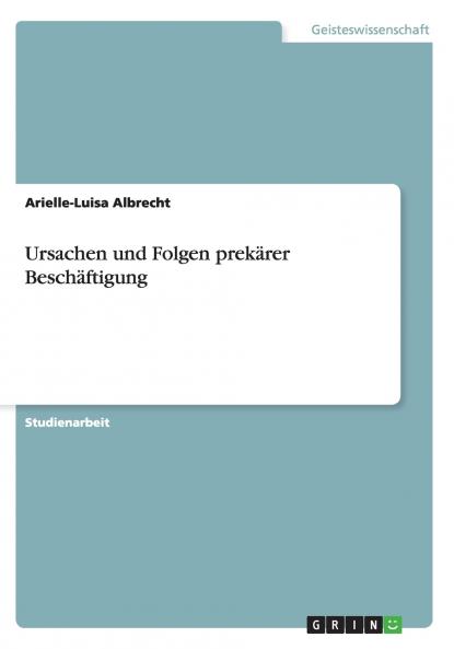 Ursachen und Folgen prekärer Beschäftigung
