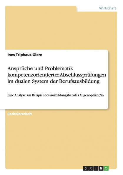 Anspr��che und Problematik kompetenzorientierter Abschlusspr��fungen im dualen System der Berufsausbildung