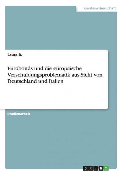 Eurobonds und die europäische Verschuldungsproblematik aus Sicht von Deutschland und Italien