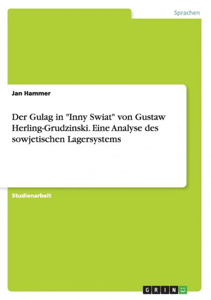 Der Gulag in Inny Swiat von Gustaw Herling-Grudzinski. Eine Analyse des sowjetischen Lagersystems
