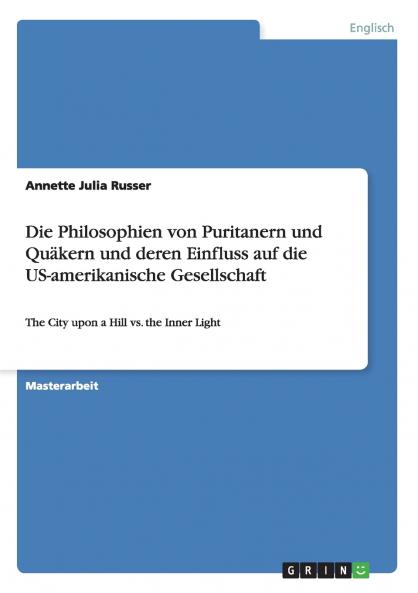 Die Philosophien von Puritanern und Quäkern und deren Einfluss auf die US-amerikanische Gesellschaft