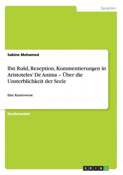 Ibn Rušd Rezeption Kommentierungen in Aristoteles' De Anima - Über die Unsterblichkeit der Seele