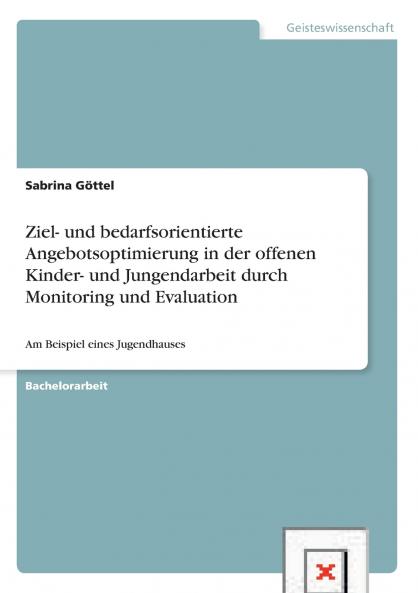 Ziel- und bedarfsorientierte Angebotsoptimierung in der offenen Kinder- und Jungendarbeit durch Monitoring und Evaluation