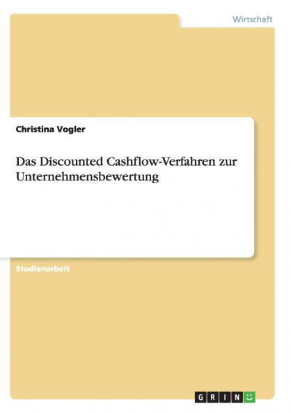Das Discounted Cashflow-Verfahren zur Unternehmensbewertung