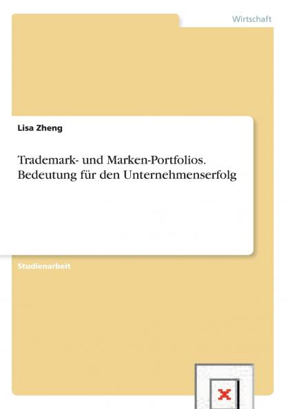 Trademark- und Marken-Portfolios. Bedeutung für den Unternehmenserfolg