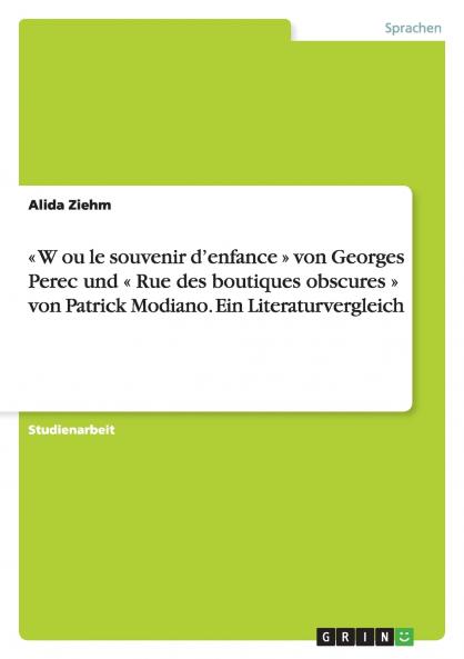 W ou le souvenir d'enfance  von Georges Perec und  Rue des boutiques obscures  von Patrick Modiano. Ein Literaturvergleich