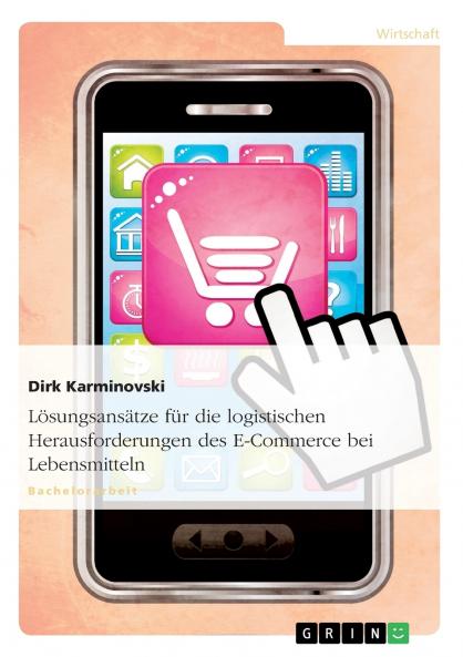 Lösungsansätze für die logistischenHerausforderungen des E-Commerce beiLebensmitteln