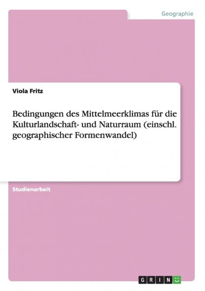 Bedingungen des Mittelmeerklimas für die Kulturlandschaft- und Naturraum (einschl. geographischer Formenwandel)