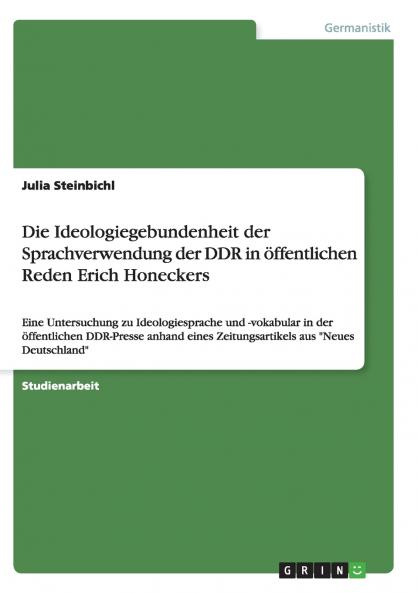 Die Ideologiegebundenheit der Sprachverwendung der DDR in öffentlichen Reden Erich Honeckers