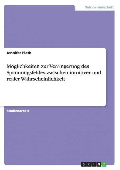 Möglichkeiten zur Verringerung des Spannungsfeldes zwischen intuitiver und realer Wahrscheinlichkeit