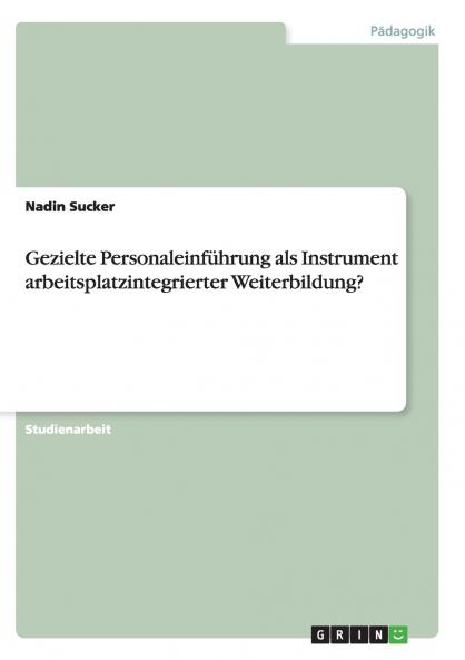 Gezielte Personaleinführung als Instrument arbeitsplatzintegrierter Weiterbildung?