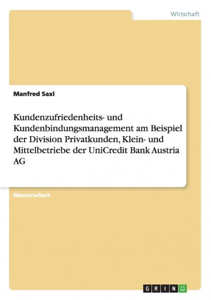 Kundenzufriedenheits- und Kundenbindungsmanagement am Beispiel der Division Privatkunden Klein- und Mittelbetriebe der UniCredit Bank Austria AG