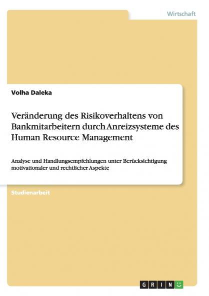 Ver��nderung des Risikoverhaltens von Bankmitarbeitern durch Anreizsysteme des Human Resource Management