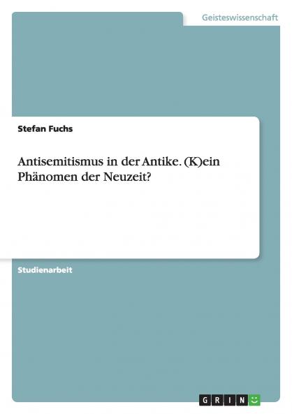 Antisemitismus in der Antike. (K)ein Phänomen der Neuzeit?