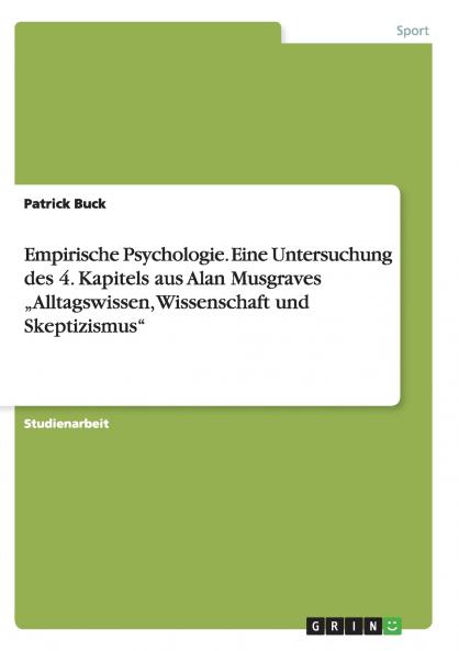 Empirische Psychologie. Eine Untersuchung des 4. Kapitels aus Alan Musgraves  „Alltagswissen Wissenschaft und Skeptizismus